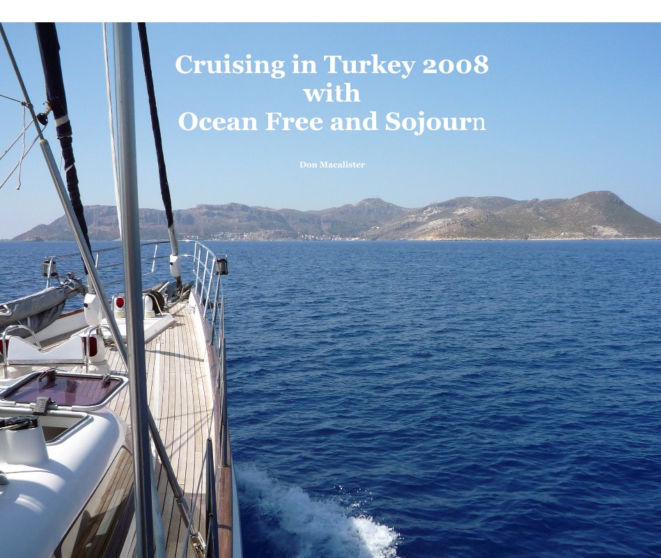 View Cruising in Turkey 2008 with Ocean Free and Sojourn by Don Macalister