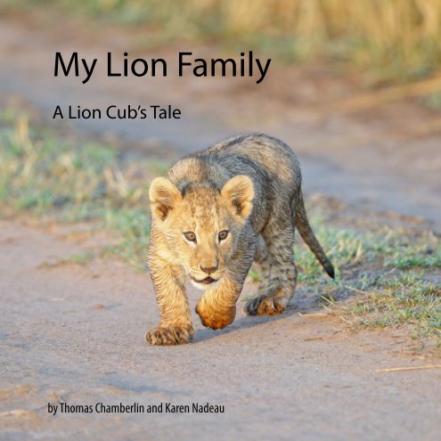 View My Lion Family by Thomas Chamberlin and Karen Nadeau