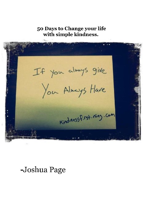 50 Days to Change your life with simple kindness. nach -Joshua Page anzeigen