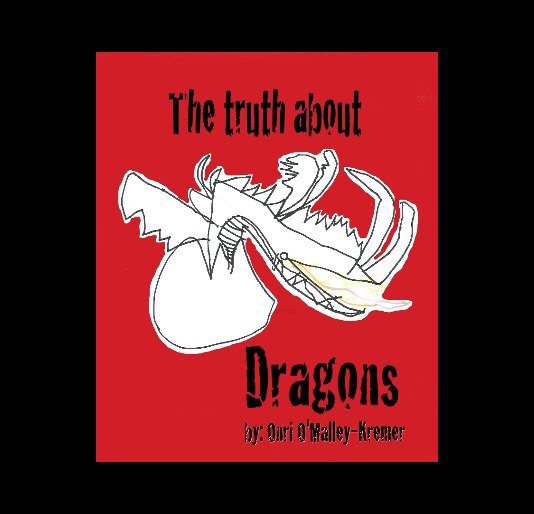 The truth about dragons nach Onri O'Malley-Kremer and Justine O'Malley-Jones anzeigen