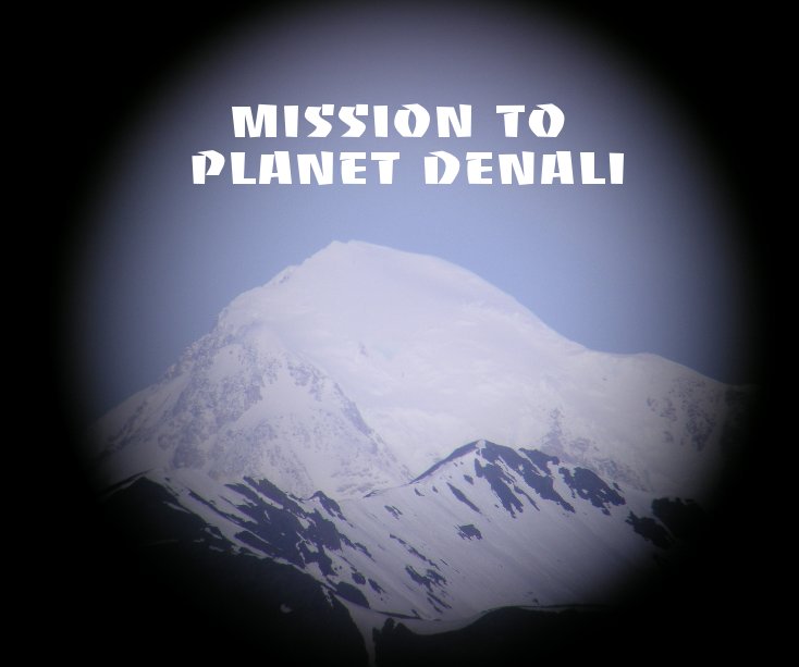 Visualizza Mission to Planet Denali di Jen Alderete
