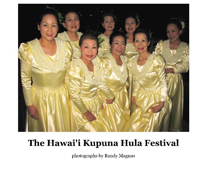 View The Hawai'i Kupuna Hula Festivals by Randy Magnus - photography