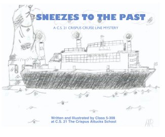 ﻿SNEEZES TO THE PAST Written and Illustrated by Class 5-308 at C.S. 21 The Crispus Attucks School book cover