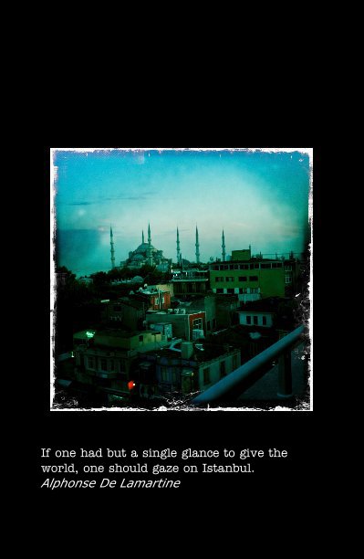 Ver Touring Turkey #1 por If one had but a single glance to give the world, one should gaze on Istanbul. Alphonse De Lamartine