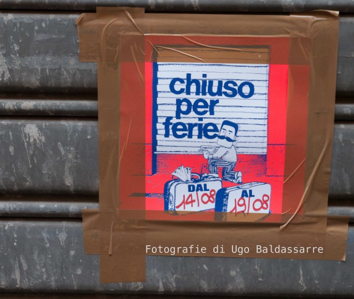 View CHIUSO PER FERIE by Ugo Baldassarre