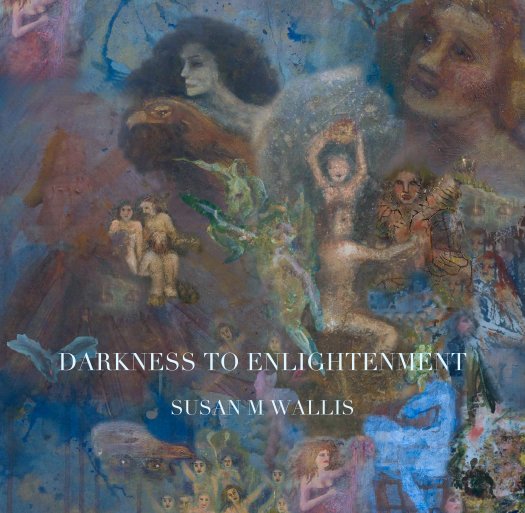 View DARKNESS TO ENLIGHTENMENT by SUSAN M WALLIS