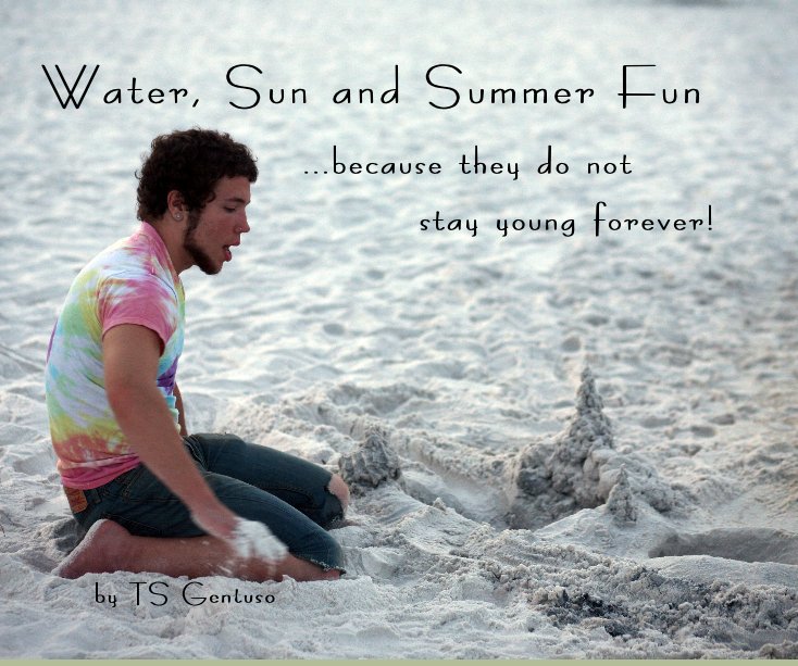 View Water, Sun and Summer Fun ... by TS Gentuso