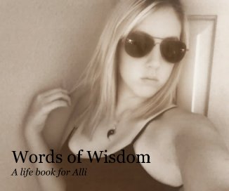 Words of Wisdom A life book for Alli book cover
