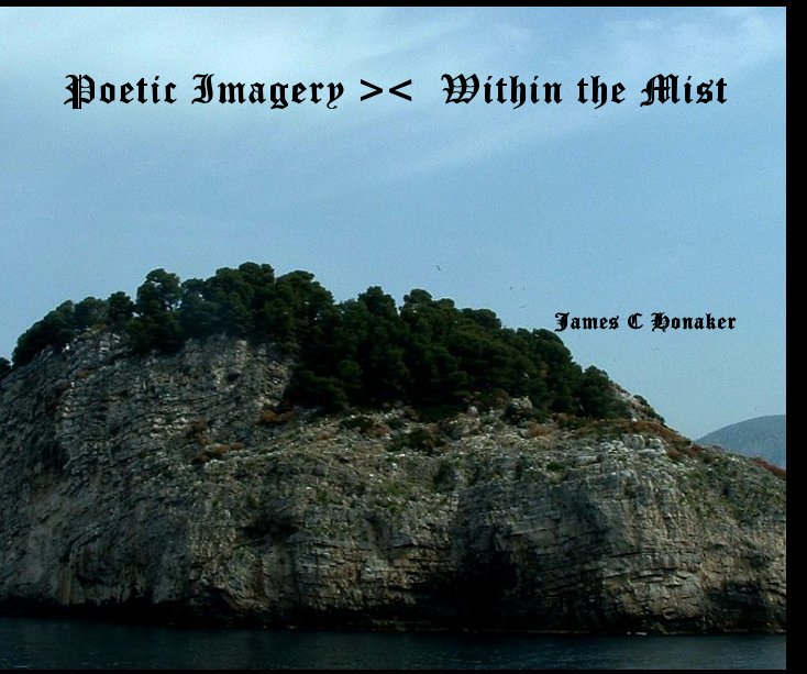 Ver Poetic Imagery >< Within the Mist por James C Honaker