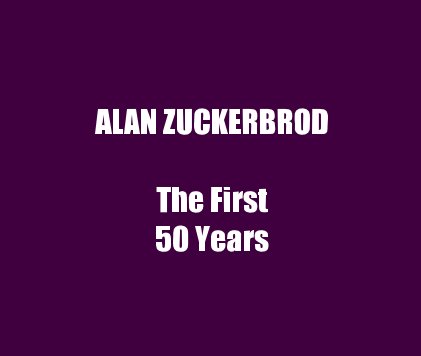 ALAN ZUCKERBROD The First 50 Years book cover