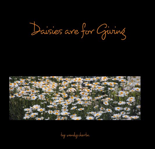 View Daisies are for Giving by wendy cherba
