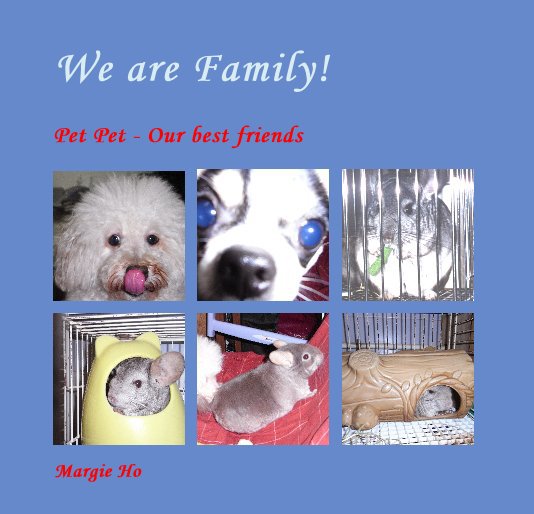 View We are Family! by Margie Ho