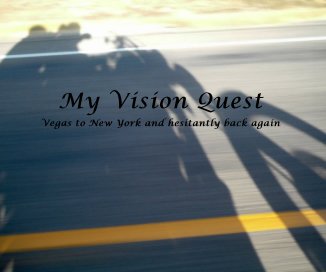 My Vision Quest Vegas to New York and hesitantly back again book cover