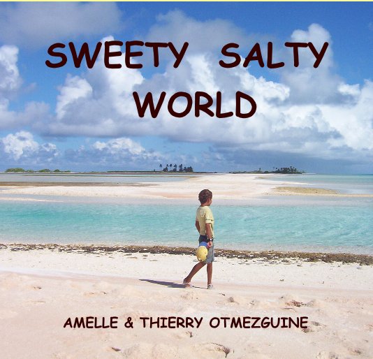 Ver SWEETY SALTY WORLD por AMELLE & THIERRY OTMEZGUINE