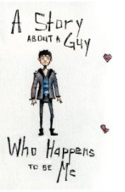 A Story About A Guy Who Happens To Be Me book cover
