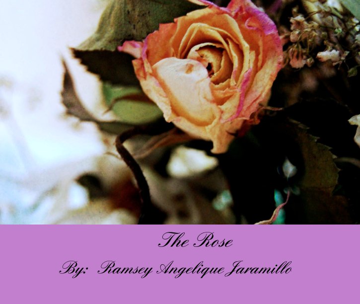 View The Rose by :  Ramsey Angelique Jaramillo