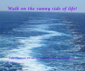 Walk on the sunny side of life! book cover