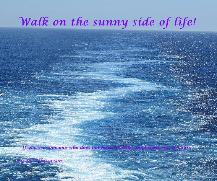 View Walk on the sunny side of life! by Bill Abramson
