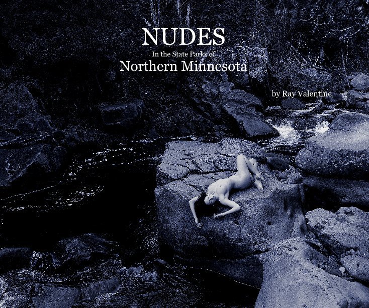 View NUDES In the State Parks of Northern Minnesota by Ray Valentine