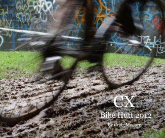 CX Bike Hutt 2012 By Craig Madsen book cover
