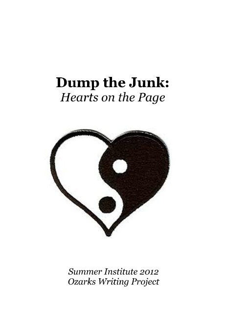 Visualizza Dump the Junk: Hearts on the Page di Summer Institute 2012 Ozarks Writing Project