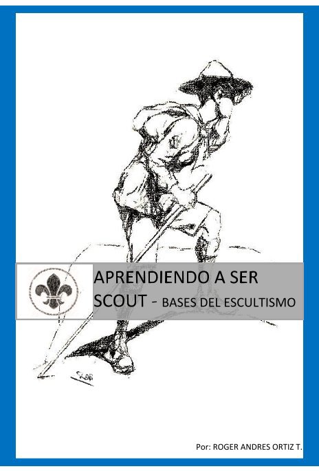 View APRENDIENDO A SER SCOUT - Bases del Escultismo by ROGER A. ORTIZ T.