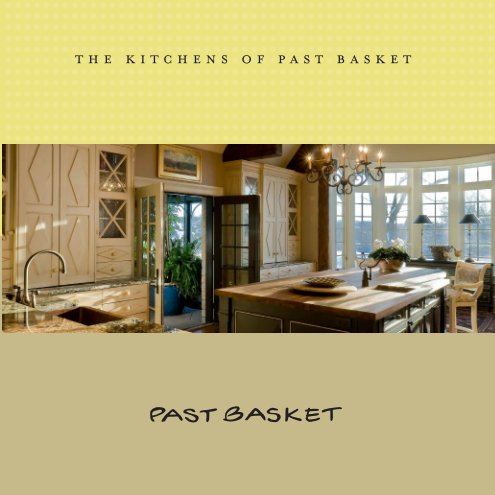 View The Kitchens of Past Basket, A2012 by Past Basket