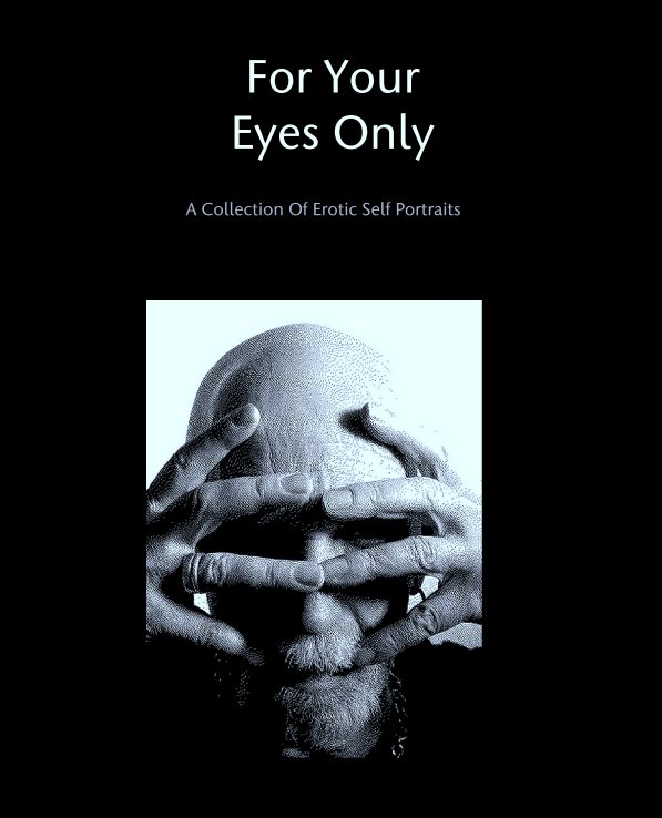 View For Your
Eyes Only by A Collection Of Erotic Self Portraits