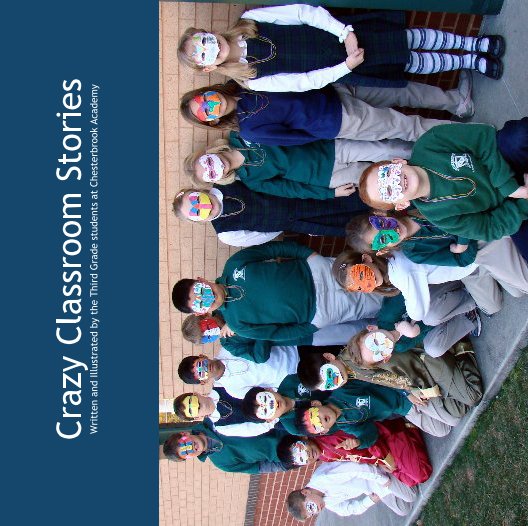 View Crazy Classroom Stories
Written and Illustrated by the Third Grade students at Chesterbrook Academy by turtlekja