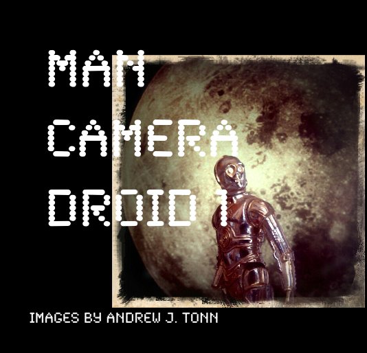 Ver Man Camera Droid 1 por IMages by Andrew J. Tonn