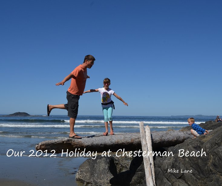 View Our 2012 Holiday at Chesterman Beach by Mike Lane