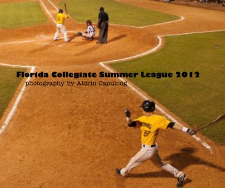 Florida Collegiate Summer League 2012 photography by Aldrin Capulong book cover