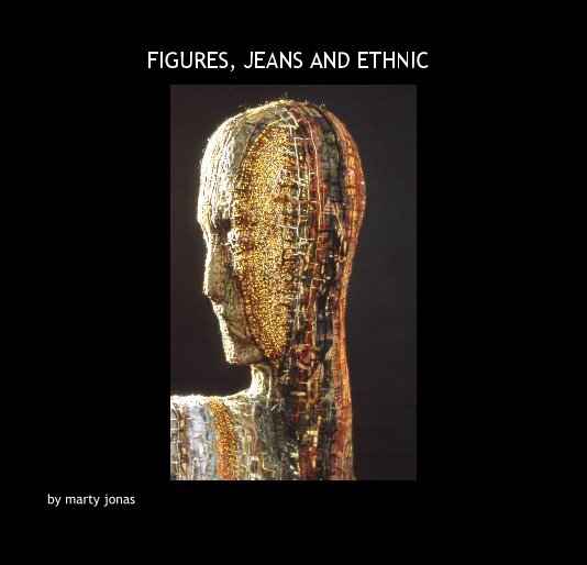 View FIGURES, JEANS AND ETHNIC by marty jonas