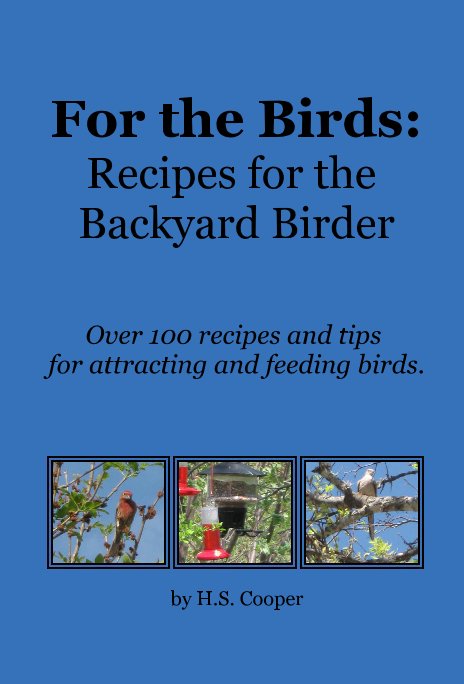 For the Birds: Recipes for the Backyard Birder nach HS Cooper anzeigen