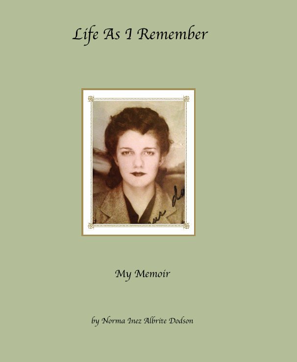 View Life As I Remember by Norma Inez Albrite Dodson