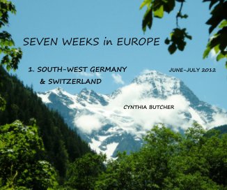 SEVEN WEEKS in EUROPE 1. SOUTH-WEST GERMANY JUNE-JULY 2012 & SWITZERLAND book cover
