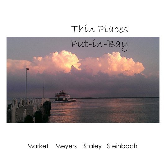 View Thin Places of Put-in-Bay by Market Meyers Staley Steinbach