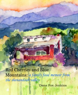 Red Cherries and Blue Mountains: a family food memoir from the shenandoah valley Dana Fox Jenkins book cover