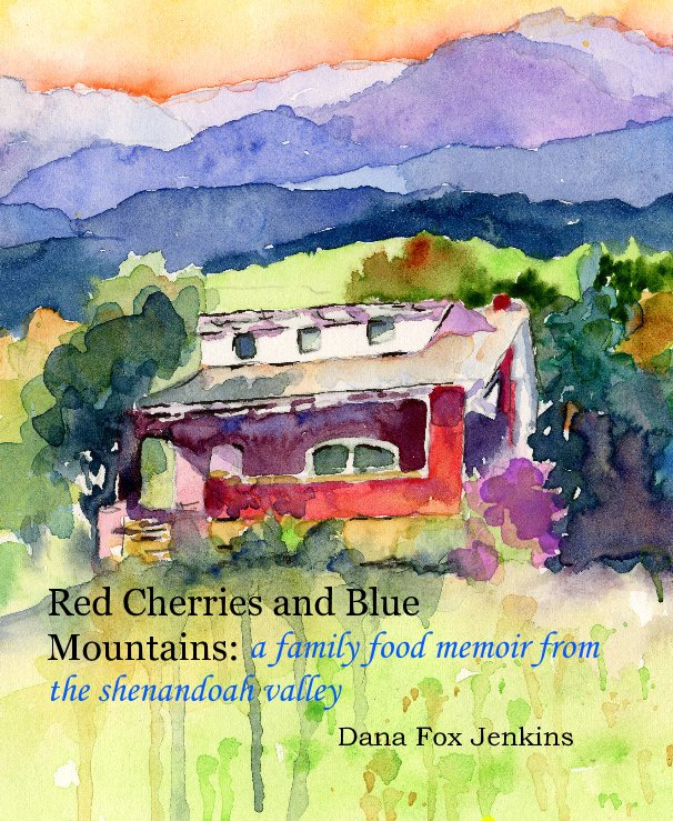 Visualizza Red Cherries and Blue Mountains: a family food memoir from the shenandoah valley Dana Fox Jenkins di Dana Fox Jenkins