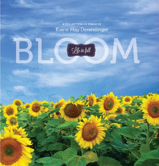 View Life in Full Bloom by Elaine Derendinger