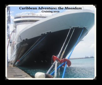 Caribbean Adventure: the Maasdam Cruising 2012 book cover