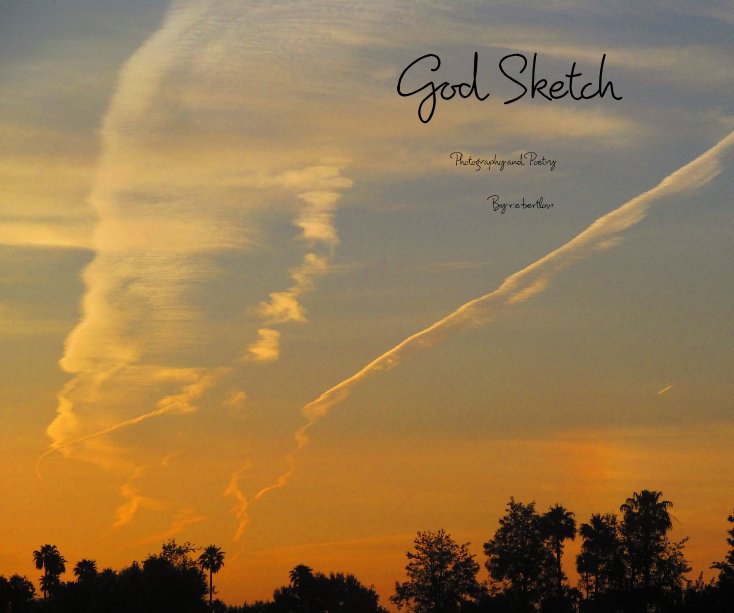 View God Sketch Photography and Poetry By r.e.bertlow by russbertlow