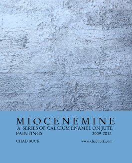 M I O C E N E M I N E 
 A  SERIES OF CALCIUM ENAMEL ON JUTE
PAINTINGS                                             2009-2012 book cover