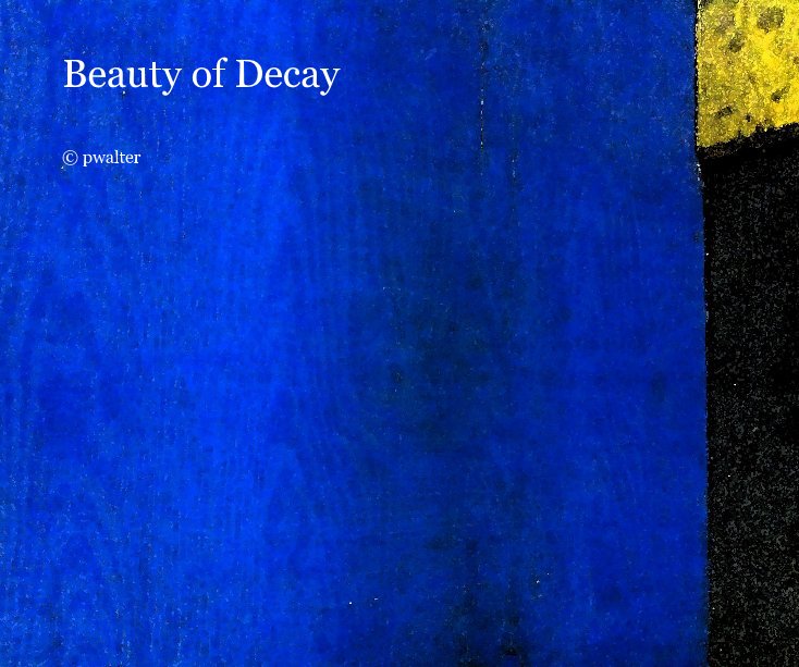 Ver Beauty of Decay por © pwalter