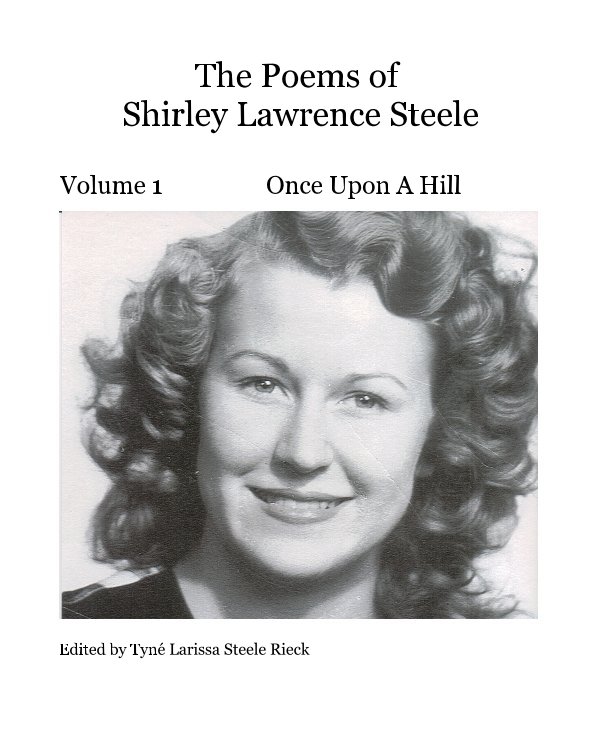 View The Poems of Shirley Lawrence Steele by Edited by Tyné Larissa Steele Rieck