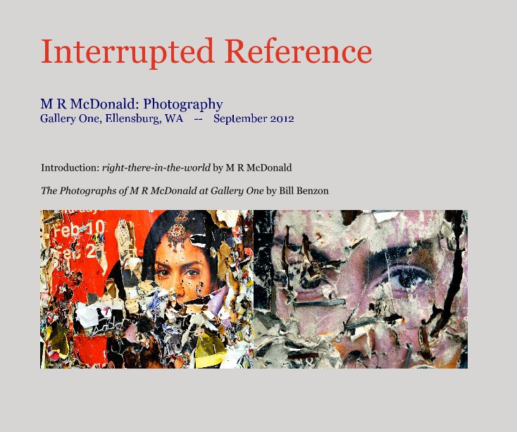 View Interrupted Reference by Introduction: right-there-in-the-world by M R McDonald The Photographs of M R McDonald at Gallery One by Bill Benzon