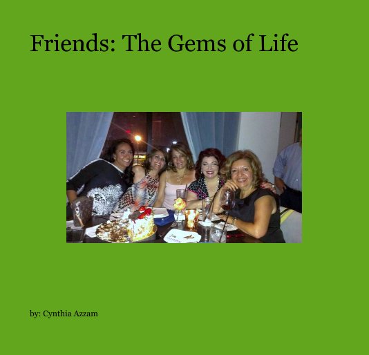 View Friends: The Gems of Life by by: Cynthia Azzam