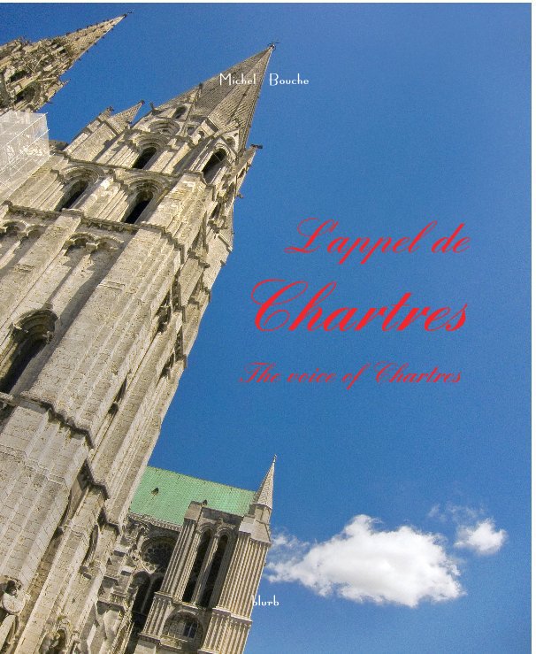 View Michel Bouche 
L'appel de Chartres 
The voice of Chartres by Michel BOUCHE