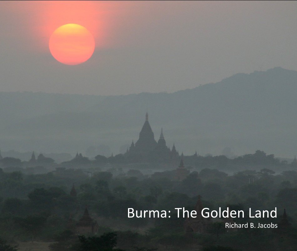 Ver Burma: The Golden Land Richard B. Jacobs por Richard B. Jacobs