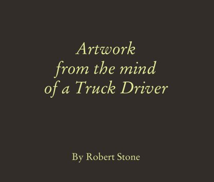 Artwork
from the mind
of a Truck Driver book cover